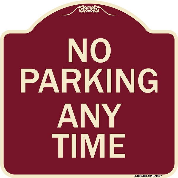 Signmission Designer Series-No Parking Any Time, Burgungy Heavy-Gauge Aluminum, 18" x 18", BU-1818-9827 A-DES-BU-1818-9827 - main